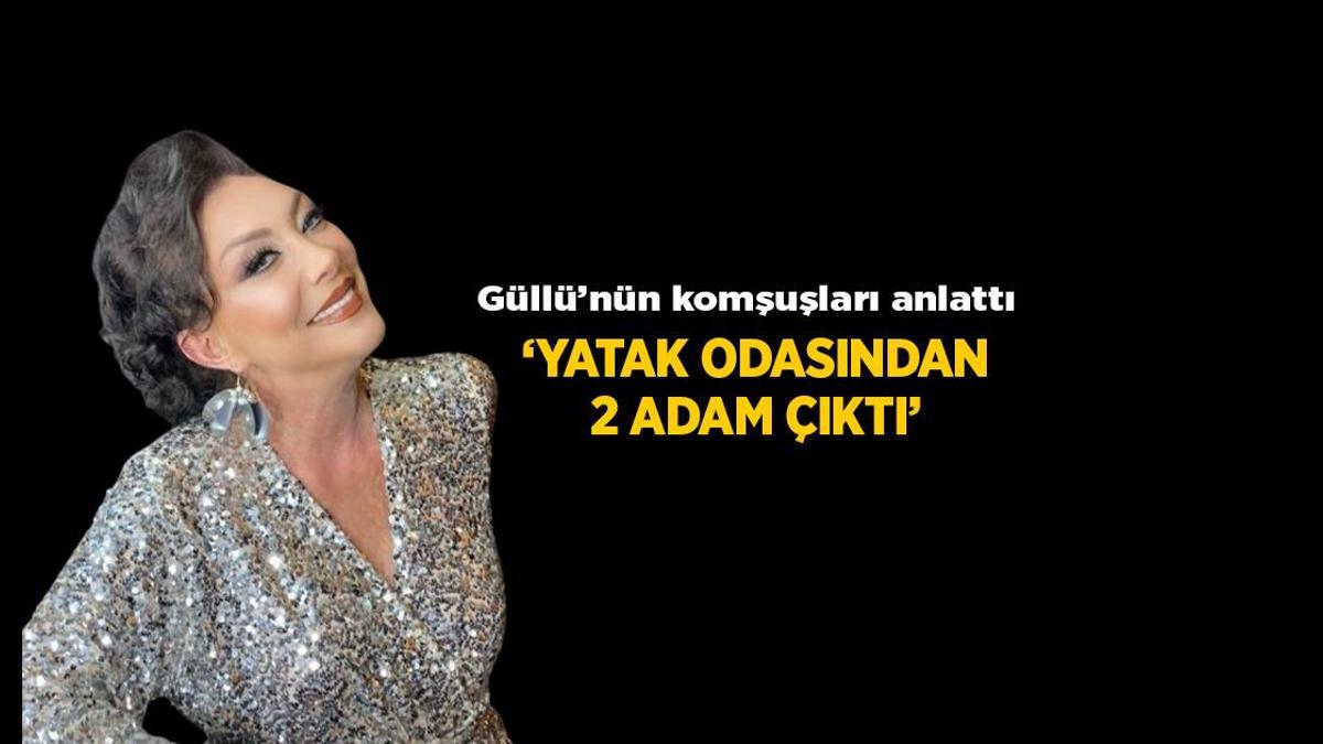 Son Dakika: Güllü’nün ölümüyle ilgili iddialar! Komşuları anlattı: Yatak odasından 2 adam çıktı