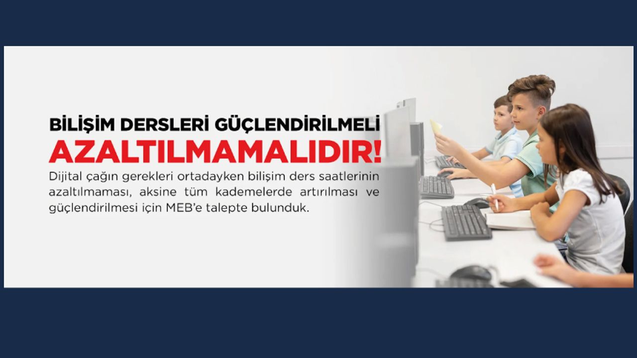 Bilişim Dersleri Güçlendirilmeli Azaltılmamalıdır!